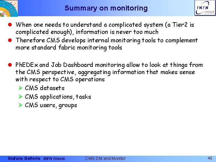 Summary on monitoring l When one needs to understand a complicated system (a Tier