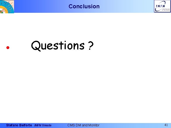 Conclusion l Questions ? Stefano Belforte INFN Trieste CMS DM and Monitor 41 