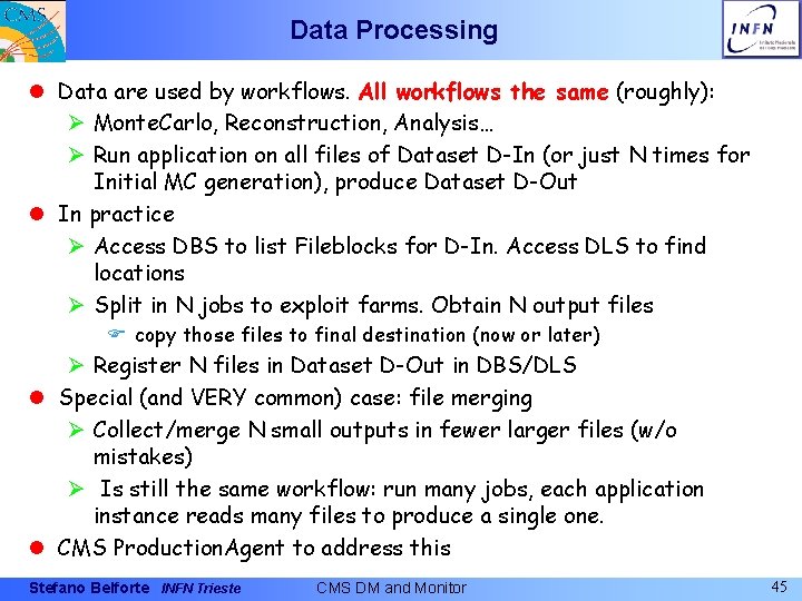 Data Processing l Data are used by workflows. All workflows the same (roughly): Ø