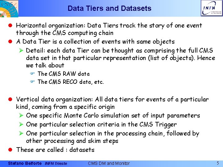 Data Tiers and Datasets l Horizontal organization: Data Tiers track the story of one