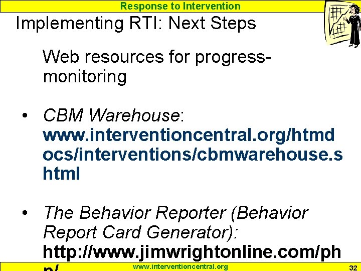 Response to Intervention Implementing RTI: Next Steps Web resources for progressmonitoring • CBM Warehouse: