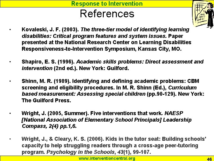 Response to Intervention References • Kovaleski, J. F. (2003). The three-tier model of identifying