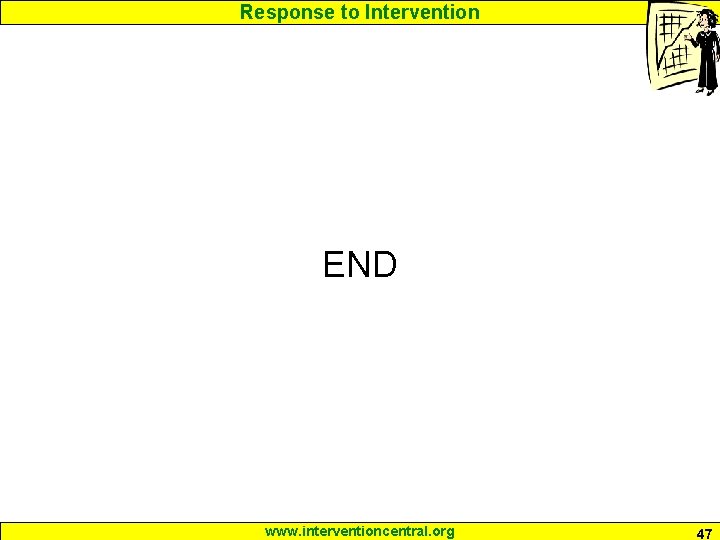 Response to Intervention END www. interventioncentral. org 47 