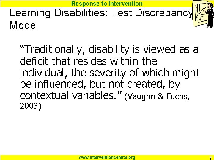Response to Intervention Learning Disabilities: Test Discrepancy Model “Traditionally, disability is viewed as a