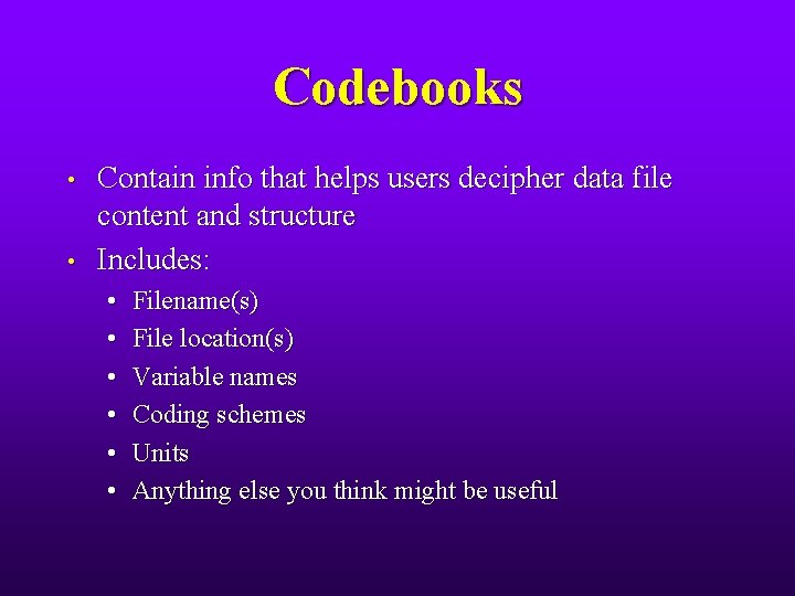 Codebooks • • Contain info that helps users decipher data file content and structure