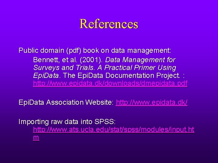 References Public domain (pdf) book on data management: Bennett, et al. (2001). Data Management