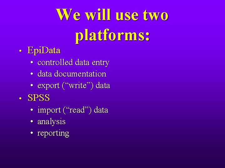 We will use two platforms: • Epi. Data • controlled data entry • data