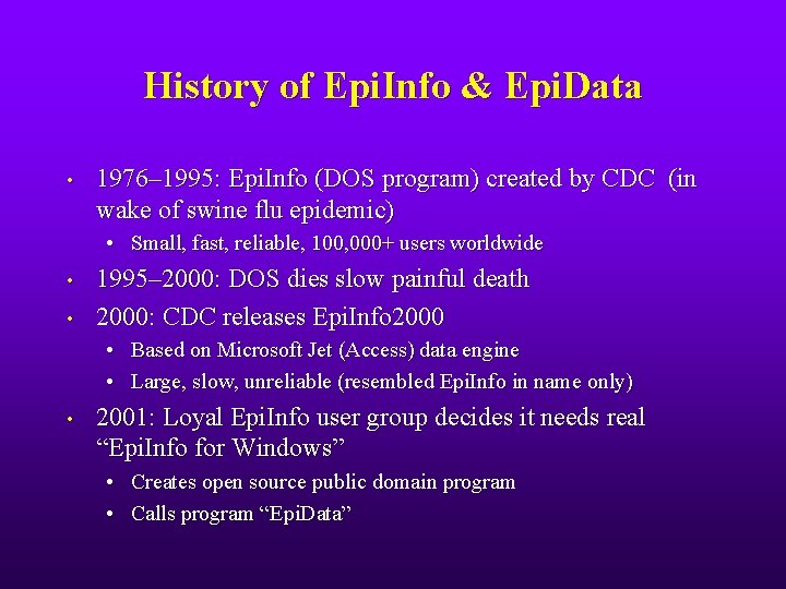 History of Epi. Info & Epi. Data • 1976– 1995: Epi. Info (DOS program)