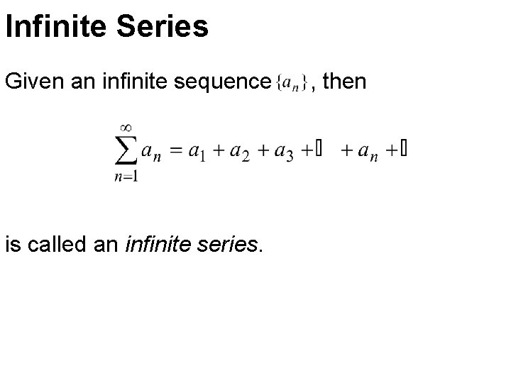 Infinite Series Given an infinite sequence is called an infinite series. , then Infinite Series Given an infinite sequence is called an infinite series. , then