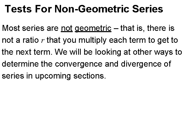 Tests For Non-Geometric Series Most series are not geometric – that is, there is Tests For Non-Geometric Series Most series are not geometric – that is, there is