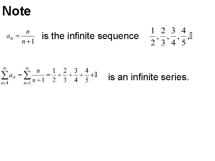 Note is the infinite sequence is an infinite series. Note is the infinite sequence is an infinite series.