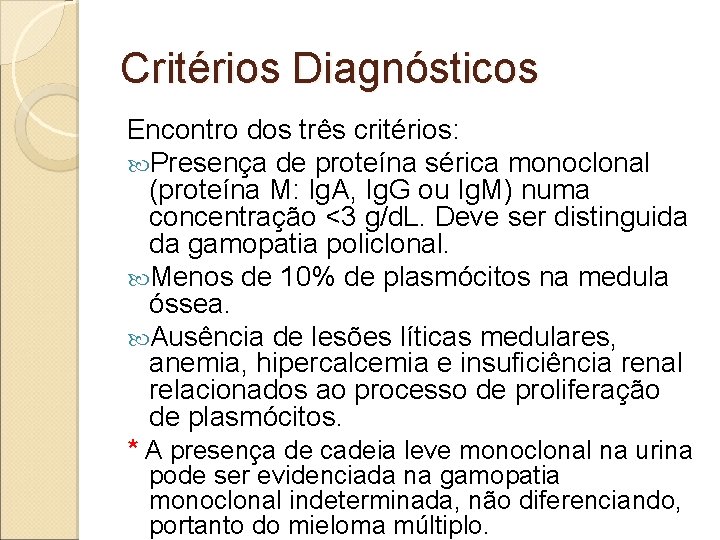 Critérios Diagnósticos Encontro dos três critérios: Presença de proteína sérica monoclonal (proteína M: Ig.