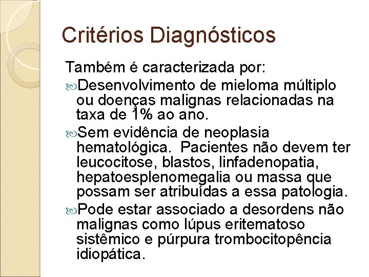 Critérios Diagnósticos Também é caracterizada por: Desenvolvimento de mieloma múltiplo ou doenças malignas relacionadas