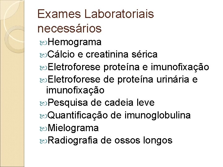 Exames Laboratoriais necessários Hemograma Cálcio e creatinina sérica Eletroforese proteína e imunofixação Eletroforese de