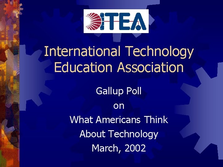 International Technology Education Association Gallup Poll on What Americans Think About Technology March, 2002