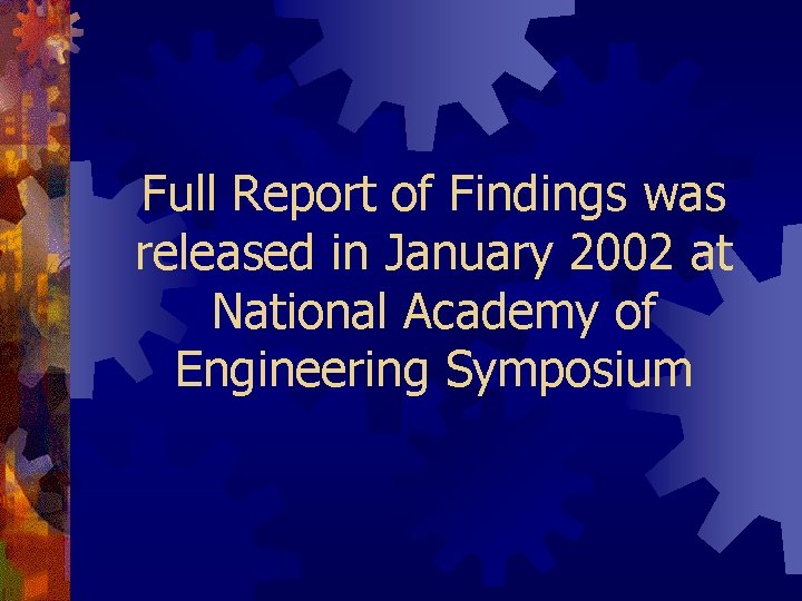 Full Report of Findings was released in January 2002 at National Academy of Engineering