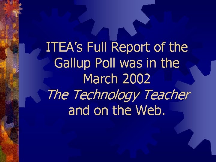 ITEA’s Full Report of the Gallup Poll was in the March 2002 The Technology