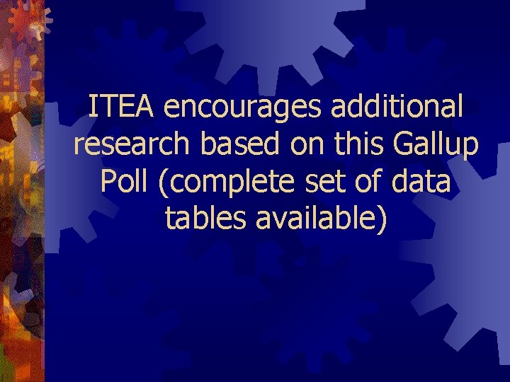 ITEA encourages additional research based on this Gallup Poll (complete set of data tables