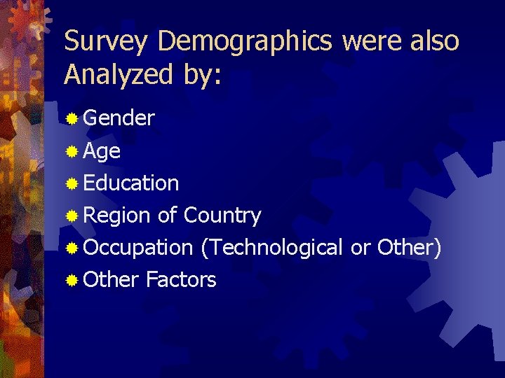 Survey Demographics were also Analyzed by: ® Gender ® Age ® Education ® Region