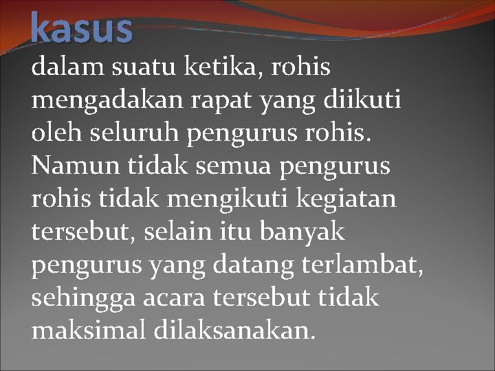 kasus dalam suatu ketika, rohis mengadakan rapat yang diikuti oleh seluruh pengurus rohis. Namun