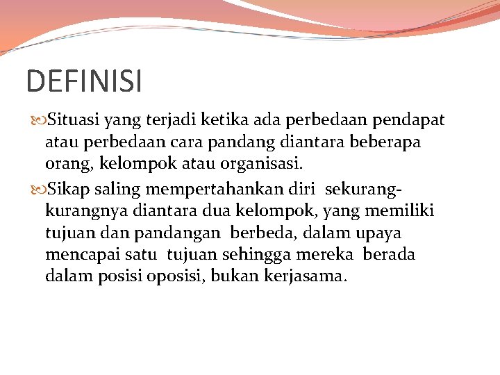 DEFINISI Situasi yang terjadi ketika ada perbedaan pendapat atau perbedaan cara pandang diantara beberapa