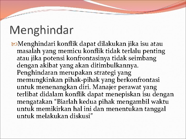 Menghindari konflik dapat dilakukan jika isu atau masalah yang memicu konflik tidak terlalu penting