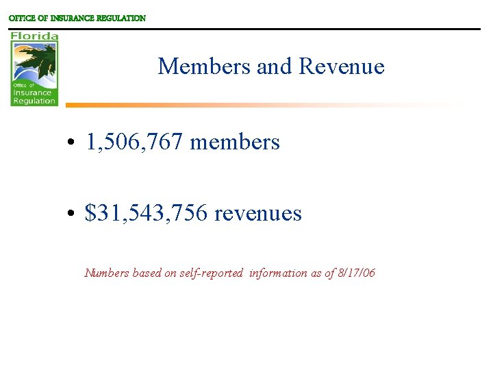 OFFICE OF INSURANCE REGULATION Members and Revenue • 1, 506, 767 members • $31,