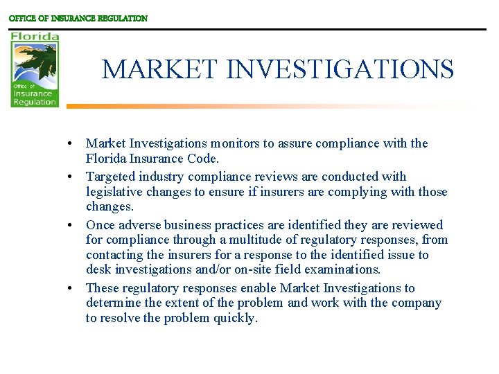 OFFICE OF INSURANCE REGULATION MARKET INVESTIGATIONS • Market Investigations monitors to assure compliance with