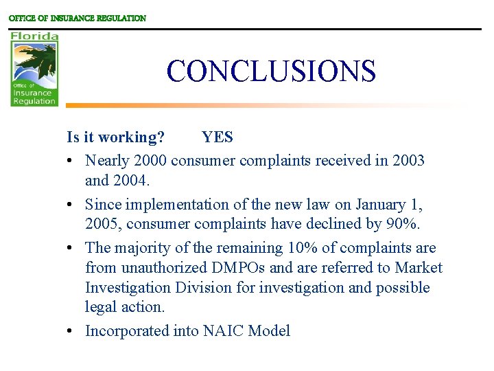 OFFICE OF INSURANCE REGULATION CONCLUSIONS Is it working? YES • Nearly 2000 consumer complaints