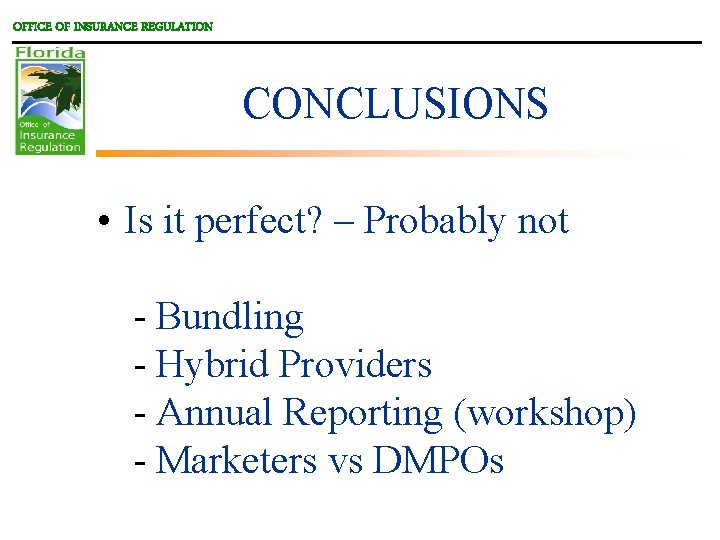 OFFICE OF INSURANCE REGULATION CONCLUSIONS • Is it perfect? – Probably not - Bundling