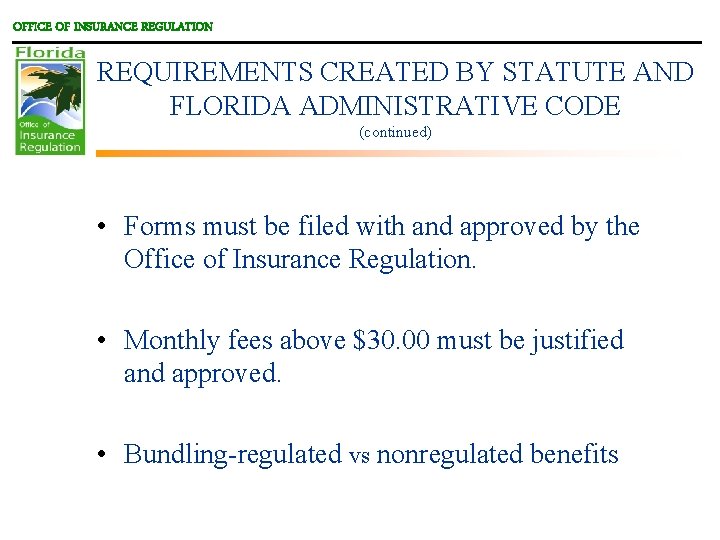 OFFICE OF INSURANCE REGULATION REQUIREMENTS CREATED BY STATUTE AND FLORIDA ADMINISTRATIVE CODE (continued) •