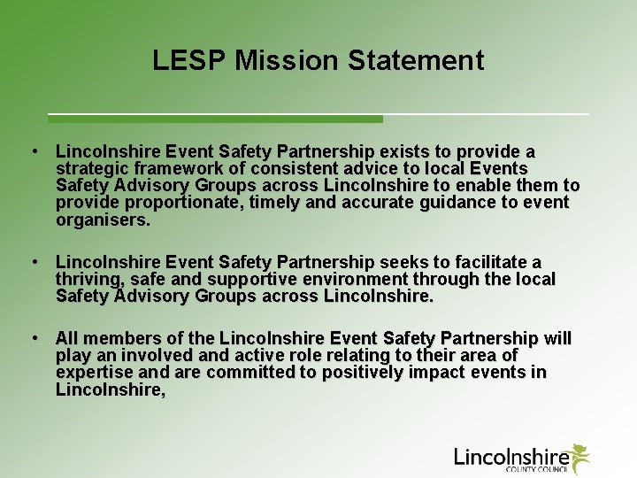 LESP Mission Statement • Lincolnshire Event Safety Partnership exists to provide a strategic framework