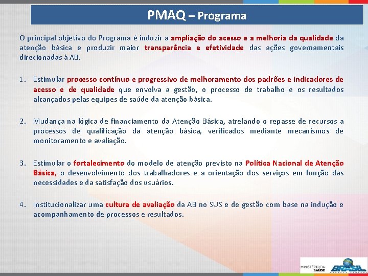 PMAQ – Programa O principal objetivo do Programa é induzir a ampliação do acesso