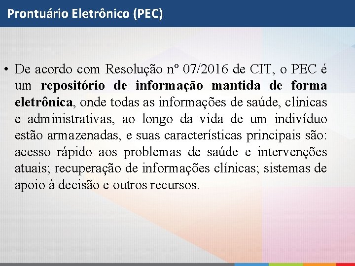Prontuário Eletrônico (PEC) • De acordo com Resolução nº 07/2016 de CIT, o PEC