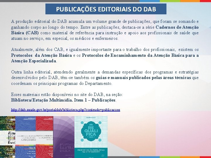 PUBLICAÇÕES EDITORIAIS DO DAB A produção editorial do DAB acumula um volume grande de