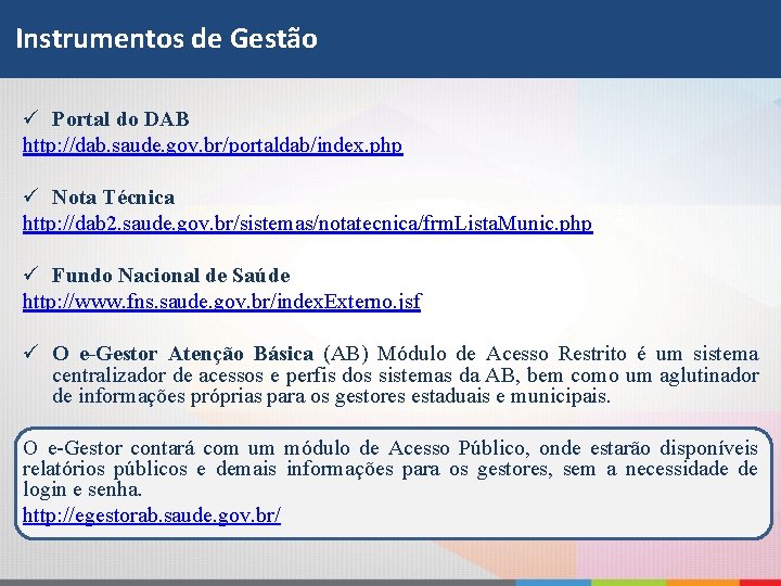 Instrumentos de Gestão ü Portal do DAB http: //dab. saude. gov. br/portaldab/index. php ü