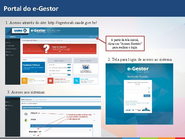 Portal do e-Gestor 1. Acesso através do site: http: //egestorab. saude. gov. br/ A