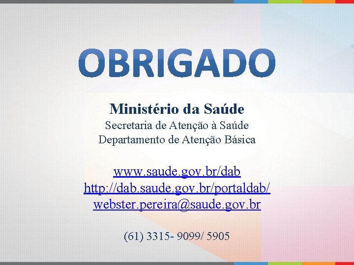 Ministério da Saúde Secretaria de Atenção à Saúde Departamento de Atenção Básica www. saude.