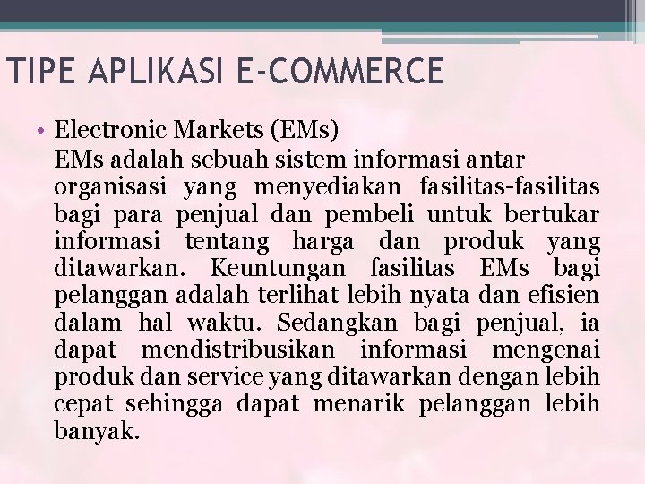 TIPE APLIKASI E-COMMERCE • Electronic Markets (EMs) EMs adalah sebuah sistem informasi antar organisasi