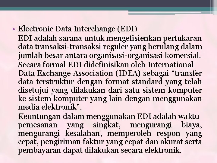  • Electronic Data Interchange (EDI) EDI adalah sarana untuk mengefisienkan pertukaran data transaksi-transaksi