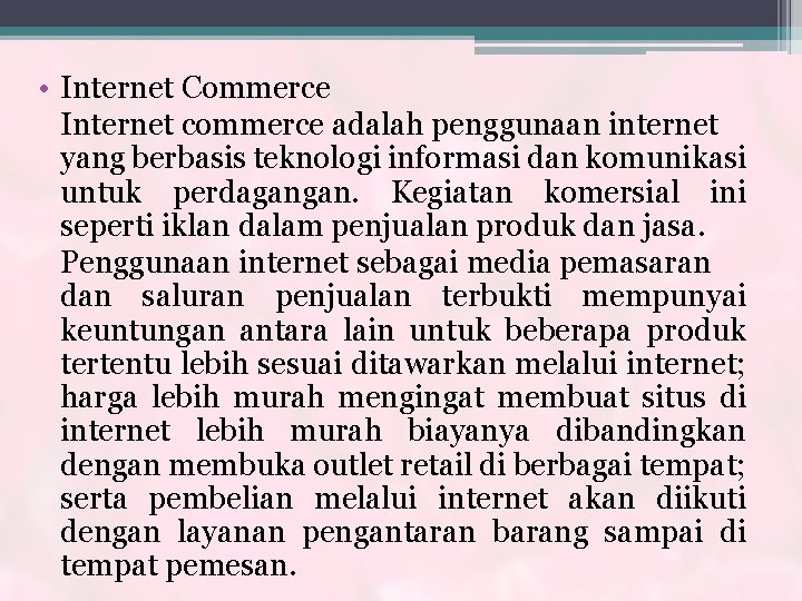  • Internet Commerce Internet commerce adalah penggunaan internet yang berbasis teknologi informasi dan