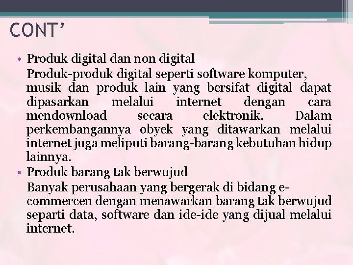 CONT’ • Produk digital dan non digital Produk-produk digital seperti software komputer, musik dan