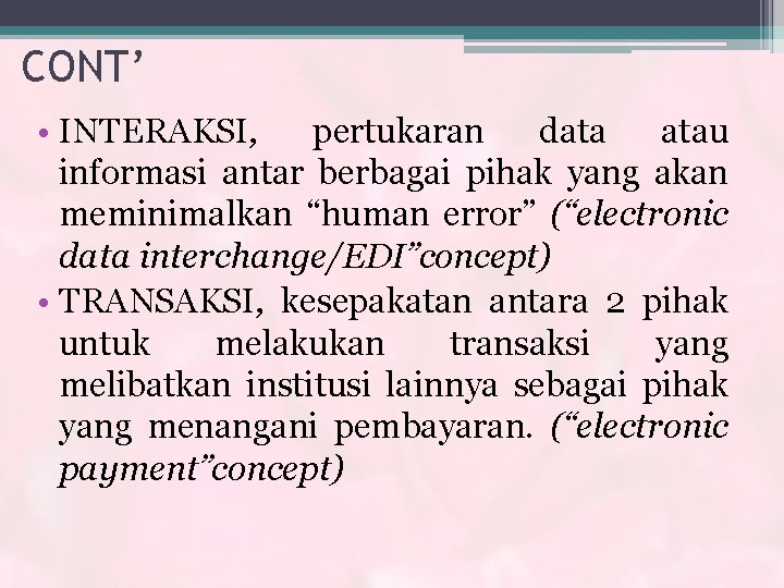 CONT’ • INTERAKSI, pertukaran data atau informasi antar berbagai pihak yang akan meminimalkan “human