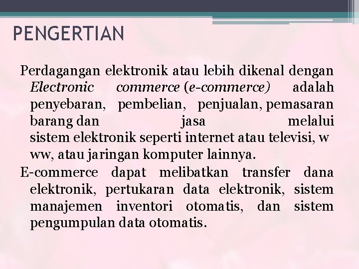 PENGERTIAN Perdagangan elektronik atau lebih dikenal dengan Electronic commerce (e-commerce) adalah penyebaran, pembelian, penjualan,