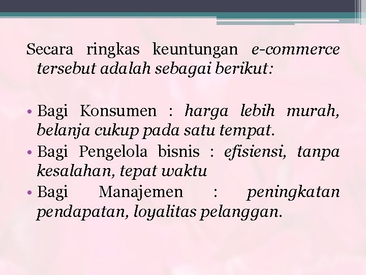 Secara ringkas keuntungan e-commerce tersebut adalah sebagai berikut: • Bagi Konsumen : harga lebih