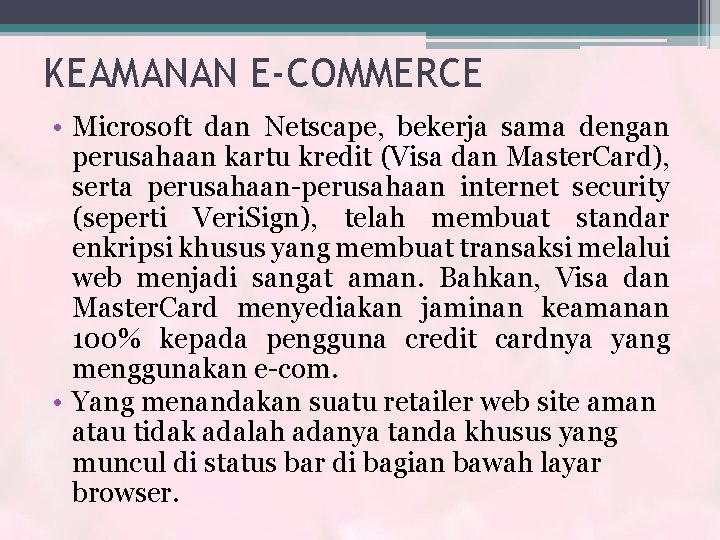 KEAMANAN E-COMMERCE • Microsoft dan Netscape, bekerja sama dengan perusahaan kartu kredit (Visa dan