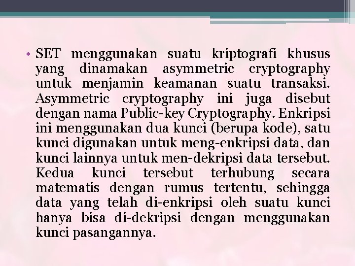  • SET menggunakan suatu kriptografi khusus yang dinamakan asymmetric cryptography untuk menjamin keamanan