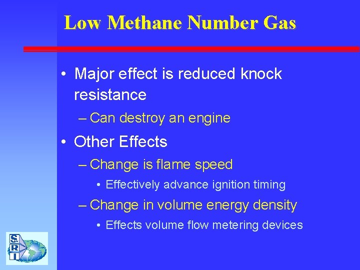 Low Methane Number Gas • Major effect is reduced knock resistance – Can destroy