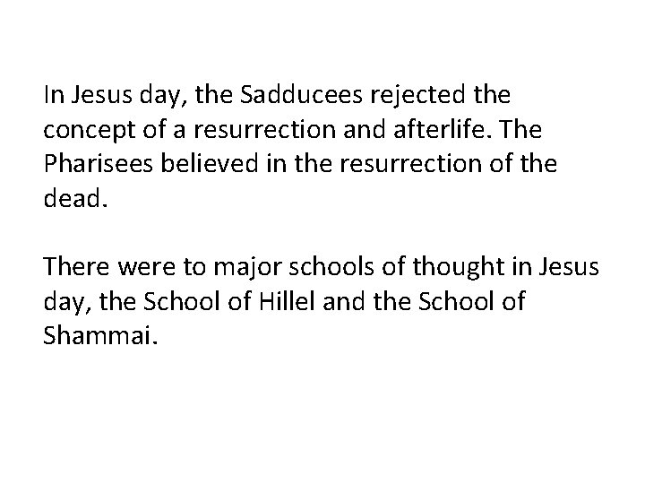 In Jesus day, the Sadducees rejected the concept of a resurrection and afterlife. The