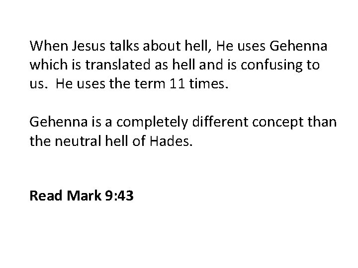 When Jesus talks about hell, He uses Gehenna which is translated as hell and